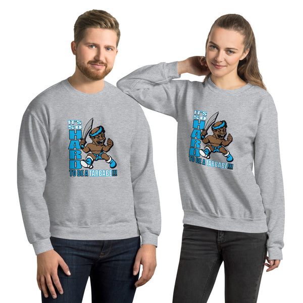 IT'S SO HARD TO BE A TARBABE Unisex Sweatshirt - repcpt.com