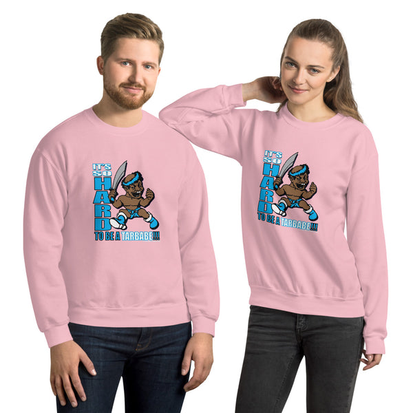IT'S SO HARD TO BE A TARBABE Unisex Sweatshirt - repcpt.com