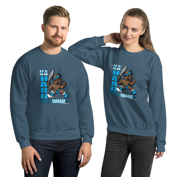 IT'S SO HARD TO BE A TARBABE Unisex Sweatshirt - repcpt.com