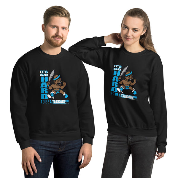 IT'S SO HARD TO BE A TARBABE Unisex Sweatshirt - repcpt.com