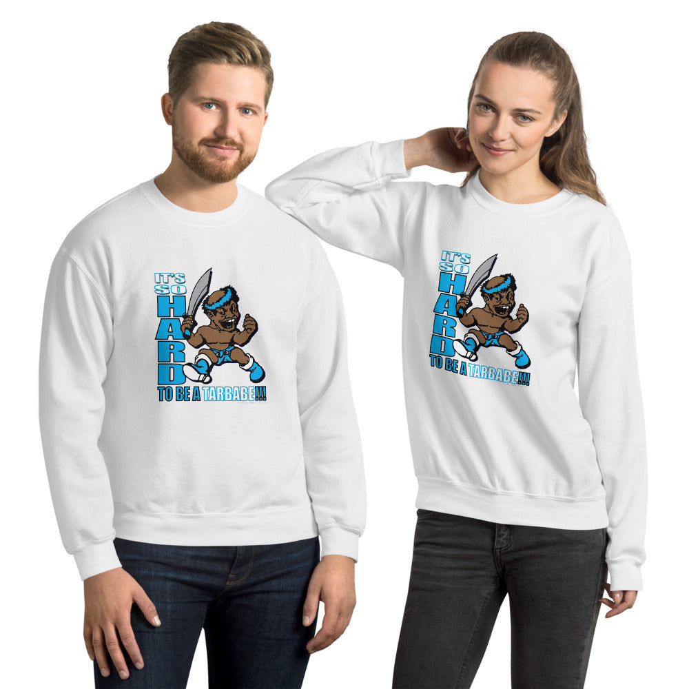 IT'S SO HARD TO BE A TARBABE Unisex Sweatshirt - repcpt.com